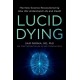 Lucid Dying: The New Science Revolutionizing How We Understand Life and Death