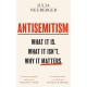 Antisemitism: What It Is. What It Isn't. Why It Matters