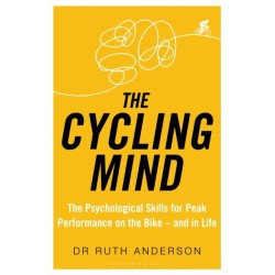 The Cycling Mind: The Psychological Skills for Peak Performance on the Bike - and in Life