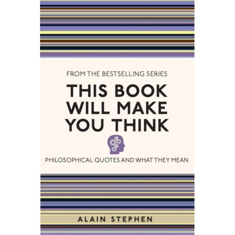 This Book Will Make You Think: Philosophical Quotes and What They Mean