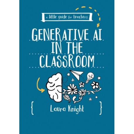 A Little Guide for Teachers: Generative AI in the Classroom