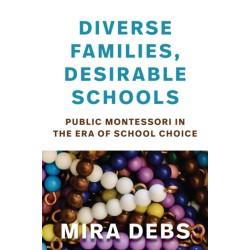 Diverse Families, Desirable Schools: Public Montessori in the Era of School Choice