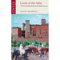 Lords of the Atlas: The Rise and Fall of the House of Glaoua 1893-1956