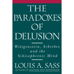 The Paradoxes of Delusion: Wittgenstein, Schreber, and the Schizophrenic Mind