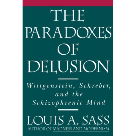 The Paradoxes of Delusion: Wittgenstein, Schreber, and the Schizophrenic Mind