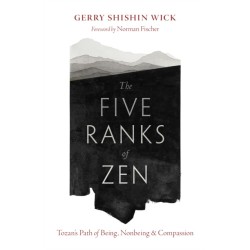 The Five Ranks of Zen: Tozan's Path of Being, Nonbeing, and Compassion