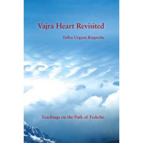 Vajra Heart Revisited: Teachings on the Path of Trekcho