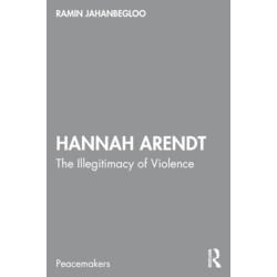 Hannah Arendt: The Illegitimacy of Violence