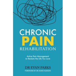 Chronic Pain Rehabilitation: Active Pain Management to Reclaim the Life you Love