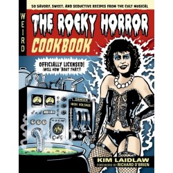 The Rocky Horror Cookbook: 50 Savory, Sweet, and Seductive Recipes from the Cult Musical [Officially Licensed]