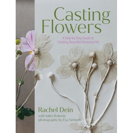 Casting Flowers: A Step-by-Step Guide to Creating Beautiful Botanical Art