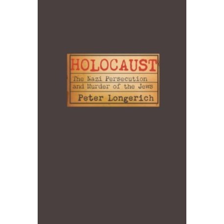 Holocaust: The Nazi Persecution and Murder of the Jews