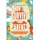 How to Survive Your Parents: A Teen's Guide to Thriving in a Difficult Family