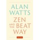 Zen and the Beat Way: (Zen Teachings of Alan Watts)