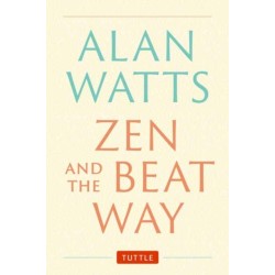 Zen and the Beat Way: (Zen Teachings of Alan Watts)