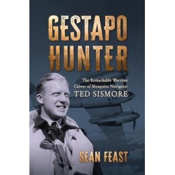 Gestapo Hunter: The Remarkable Wartime Career of Mosquito Navigator Ted Sismore