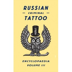 Russian Criminal Tattoo Encyclopaedia Volume III