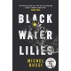Black Water Lilies: 'A dazzling, unexpected and haunting masterpiece' Daily Mail