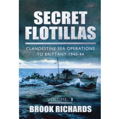 Secret Flotillas Vol 1: Clandestine Sea Operations to Brittany 1940-44