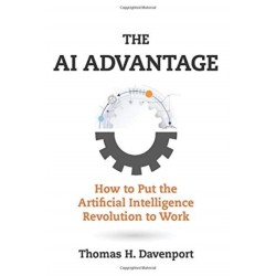 The AI Advantage: How to Put the Artificial Intelligence Revolution to Work