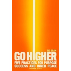 Go Higher: Five Practices for Purpose, Success, and Inner Peace