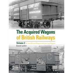 The Acquired Wagons of British Railways Volume 2: All-steel mineral wagons and loco coal wagons