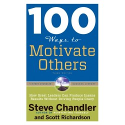 100 Ways to Motivate Others, Third Edition: How Great Leaders Can Produce Insane Results Without Driving People Crazy