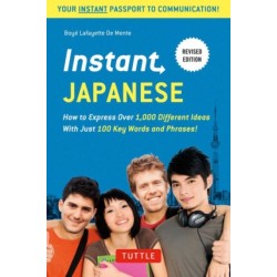 Instant Japanese: How to Express Over 1,000 Different Ideas with Just 100 Key Words and Phrases! (A Japanese Language Phrasebook & Dictionary) Revised Edition