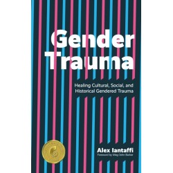 Gender Trauma: Healing Cultural, Social, and Historical Gendered Trauma