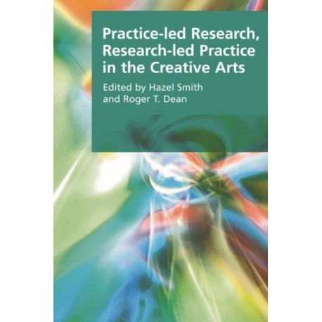 Practice-led Research, Research-led Practice in the Creative Arts