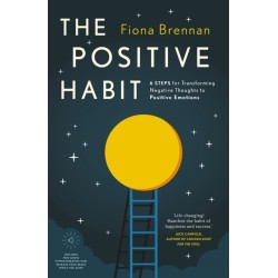 The Positive Habit: 6 Steps for Transforming Negative Thoughts to Positive Emotions
