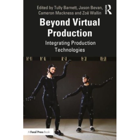 Beyond Virtual Production: Integrating Production Technologies
