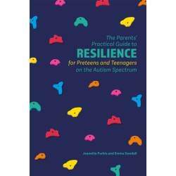 The Parents' Practical Guide to Resilience for Preteens and Teenagers on the Autism Spectrum