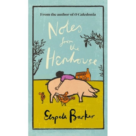 Notes from the Henhouse: From the author of O CALEDONIA, a delightful springtime read full of pigs, ponds and fresh air