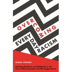 Overcoming Everyday Racism: Building Resilience and Wellbeing in the Face of Discrimination and Microaggressions
