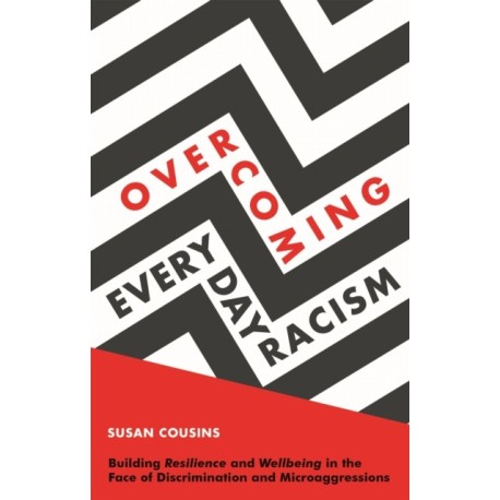Overcoming Everyday Racism: Building Resilience and Wellbeing in the Face of Discrimination and Microaggressions