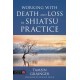 Working with Death and Loss in Shiatsu Practice: A Guide to Holistic Bodywork in Palliative Care