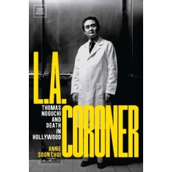 L.A. Coroner: Thomas Noguchi and Death in Hollywood