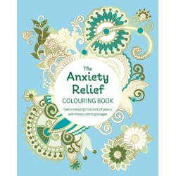 The Anxiety Relief Colouring Book: Take a Relaxing Moment of Peace with these Calming Images