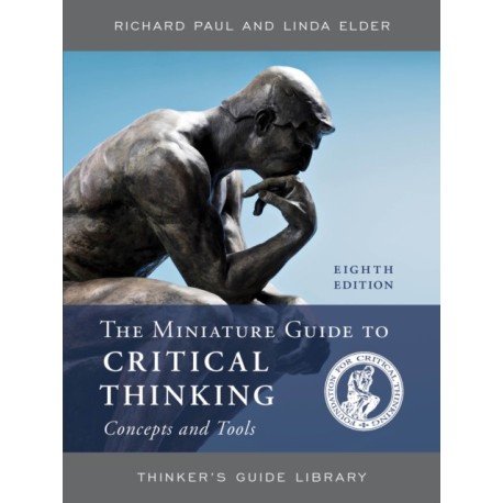 The Miniature Guide to Critical Thinking Concepts and Tools