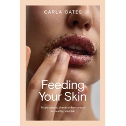 Feeding Your Skin: Totally Natural, Chemical-Free Beauty for Healthy, Vital Skin