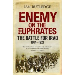 Enemy on the Euphrates: The Battle for Iraq, 1914-1921