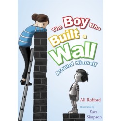The Boy Who Built a Wall Around Himself: A Therapeutic Story for Children Who Hurt - selected for The Reading Agency's "Reading Well" initiative