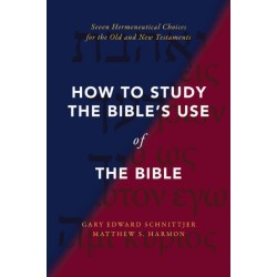 How to Study the Bible's Use of the Bible: Seven Hermeneutical Choices for the Old and New Testaments