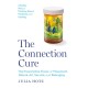 The Connection Cure: The Prescriptive Power of Movement, Nature, Art, Service, and Belonging