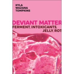 Deviant Matter: Ferment, Intoxicants, Jelly, Rot