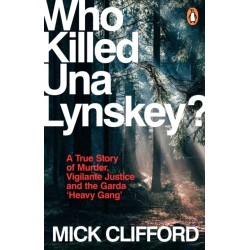 Who Killed Una Lynskey?: A True Story of Murder, Vigilante Justice and the Garda ‘Heavy Gang’