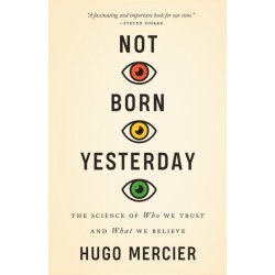 Not Born Yesterday: The Science of Who We Trust and What We Believe