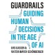 Guardrails: Guiding Human Decisions in the Age of AI