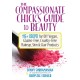 The Compassionate Chick's Guide to DIY Beauty: 125 Recipes for Vegan, Gluten-Free, Cruelty-Free Makeup, Skin and Hair Care Products